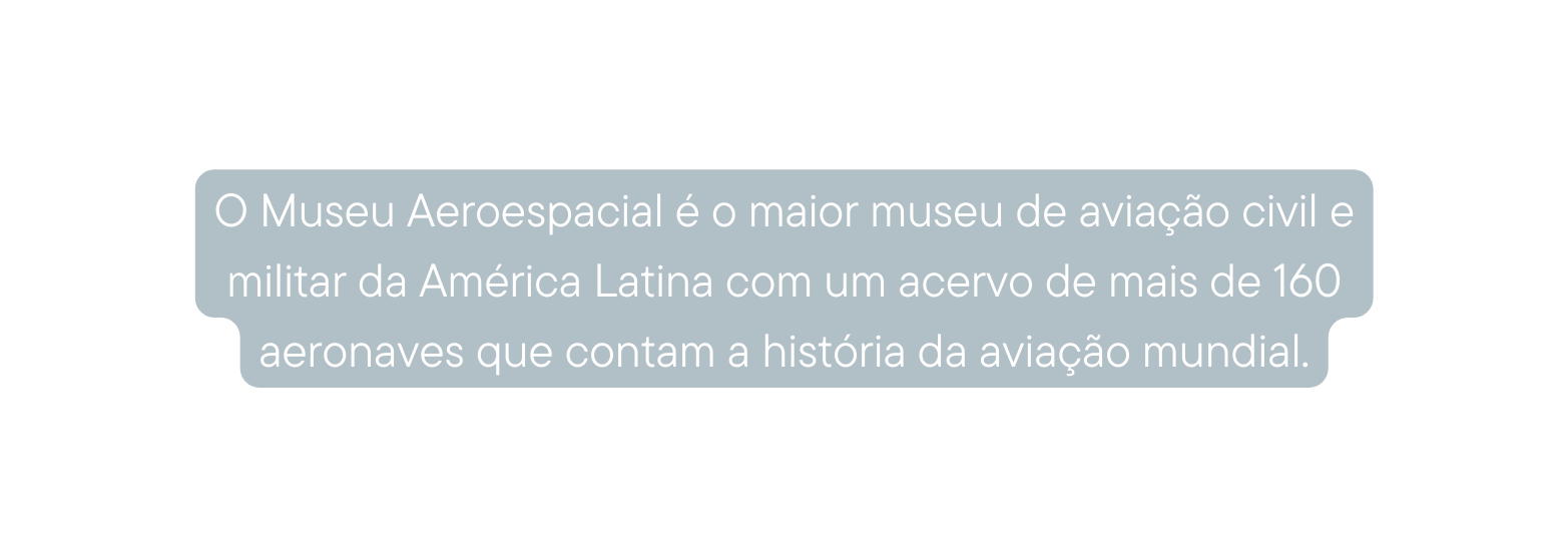 O Museu Aeroespacial é o maior museu de aviação civil e militar da América Latina com um acervo de mais de 160 aeronaves que contam a história da aviação mundial