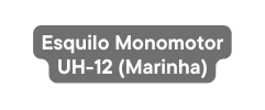 Esquilo Monomotor UH 12 Marinha