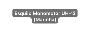 Esquilo Monomotor UH 12 Marinha